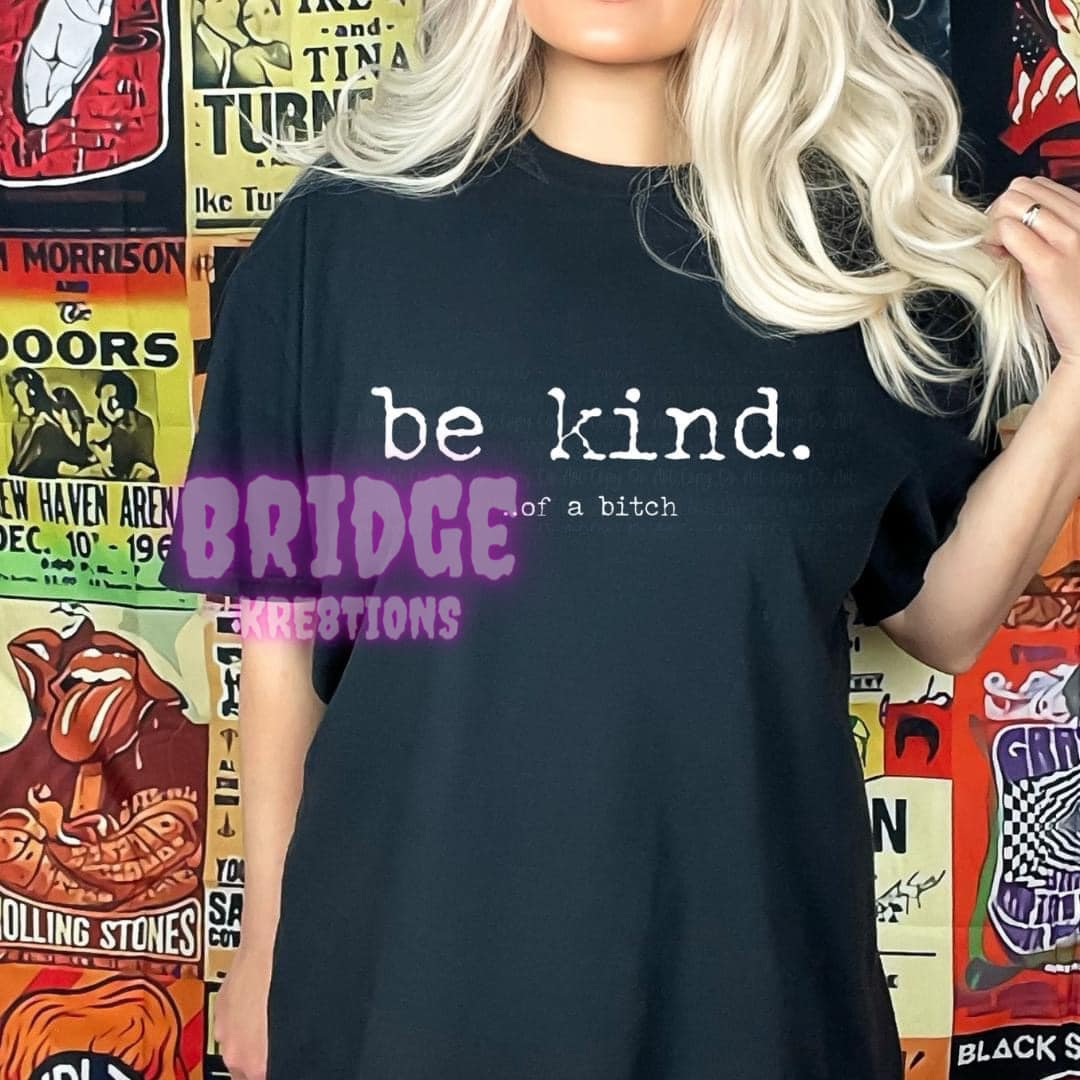Be Kind....of a B (White lettering)