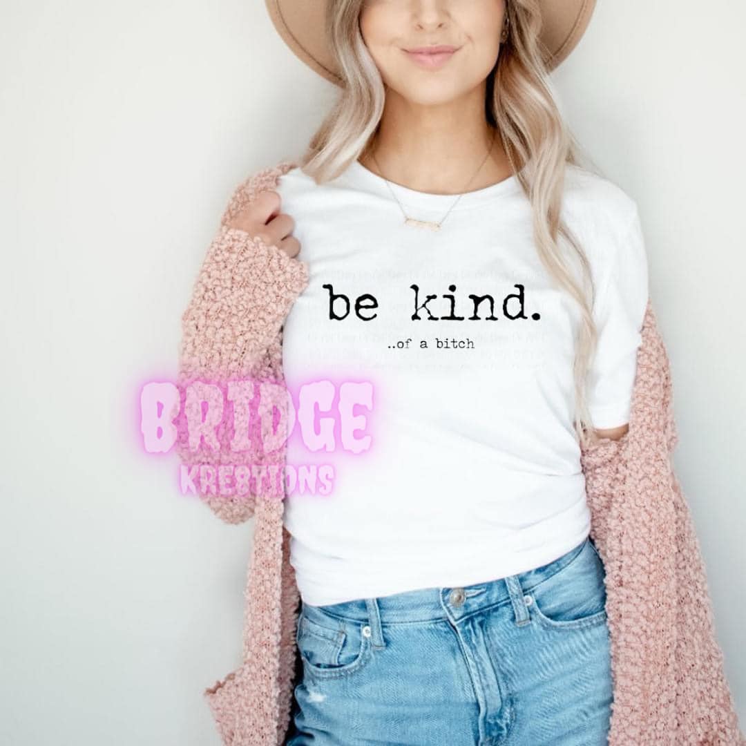 Be Kind....of a B (Black lettering)
